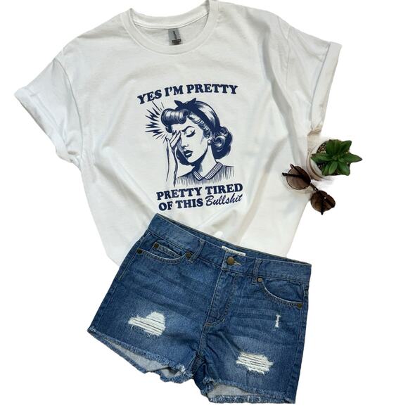 Yes I’m Pretty, Pretty Tired of This - Womens Medium T-Shirt Short Sleeve - Picture 1 of 7